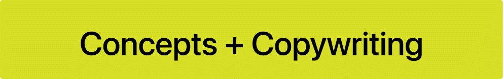 Concepts + Copywriting