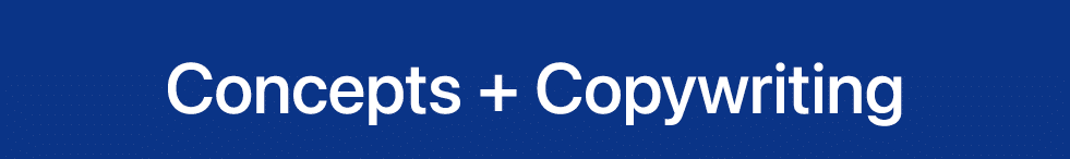 Concepts + Copywriting