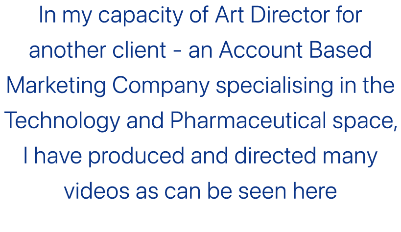 In my capacity of Art Director for another client an Account Based Marketing Company specialising in the Technology a...