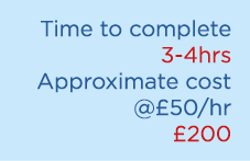 Time to complete 3 4hrs Approximate cost @£50/hr £200