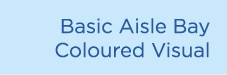 Basic Aisle Bay Coloured Visual
