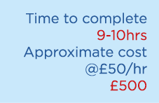 Time to complete 9 10hrs Approximate cost @£50/hr £500