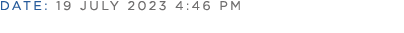 DATE: 19 July 2023 4:46 pm