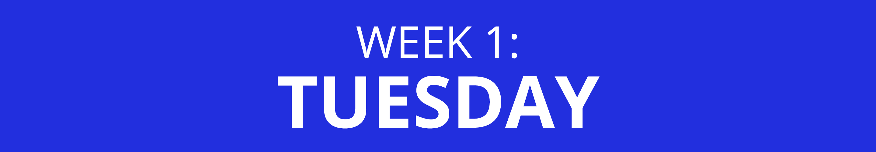 WEEK 1: TUESDAY