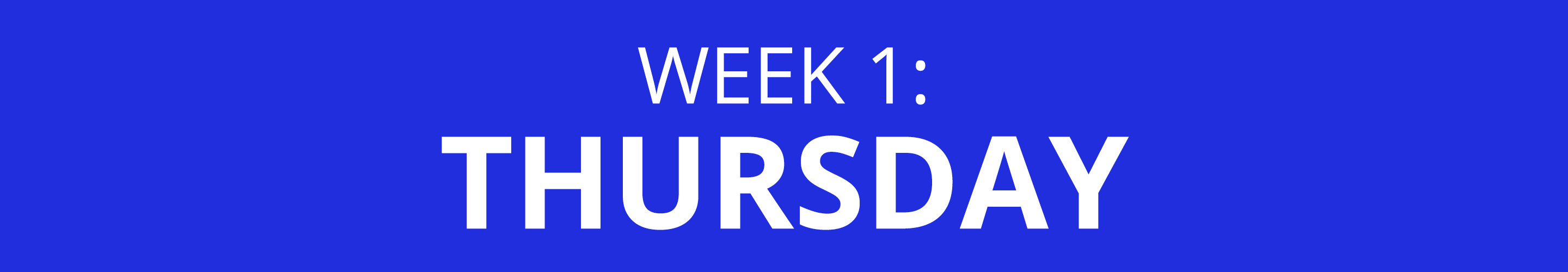 WEEK 1: THURSDAY