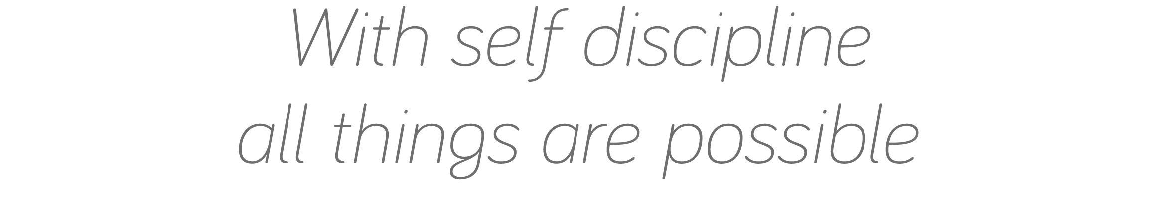 With self discipline all things are possible 