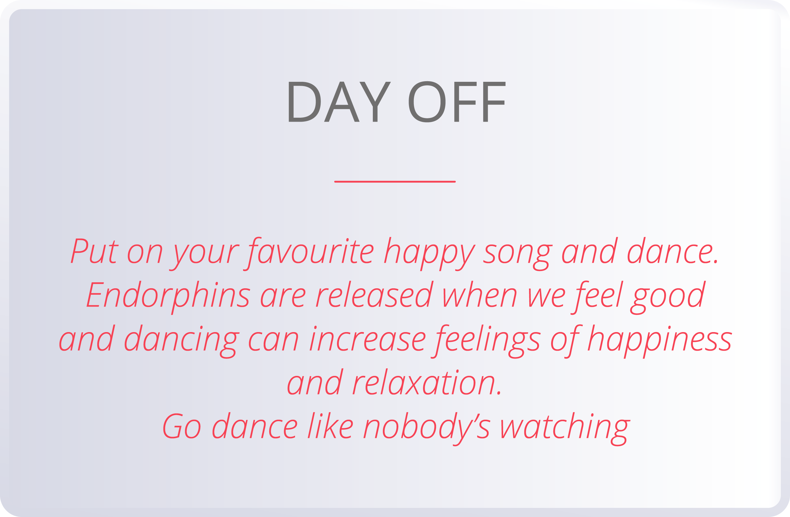 DAY OFF  Put on your favourite happy song and dance  Endorphins are released when we feel good and dancing can increa   