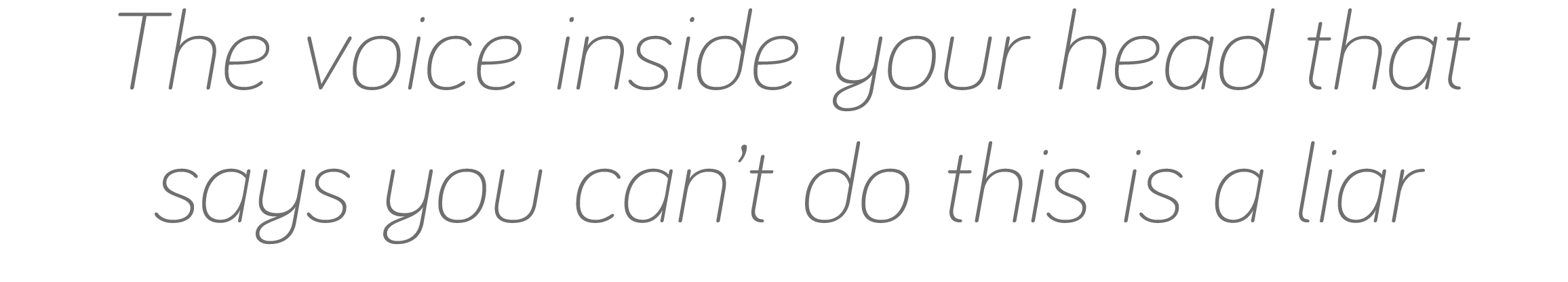 The voice inside your head that says you can t do this is a liar 