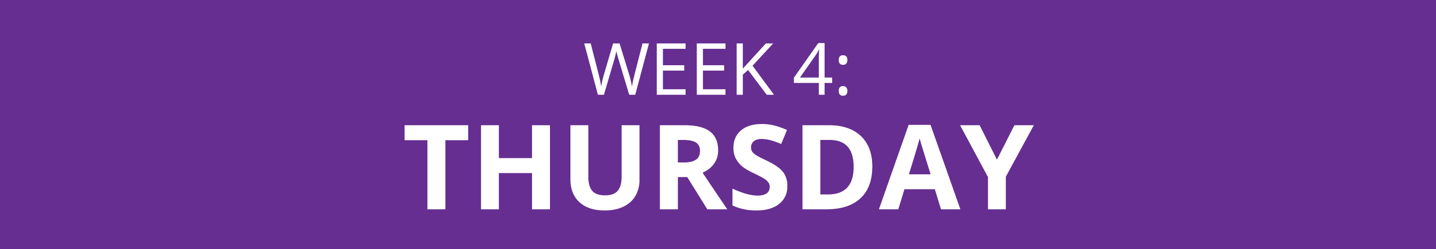 WEEK 4: THURSDAY