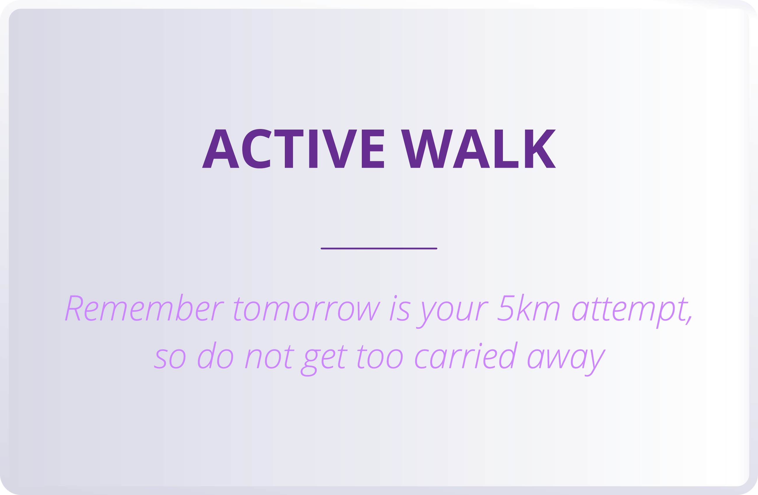 ACTIVE WALK  Remember tomorrow is your 5km attempt, so do not get too carried away