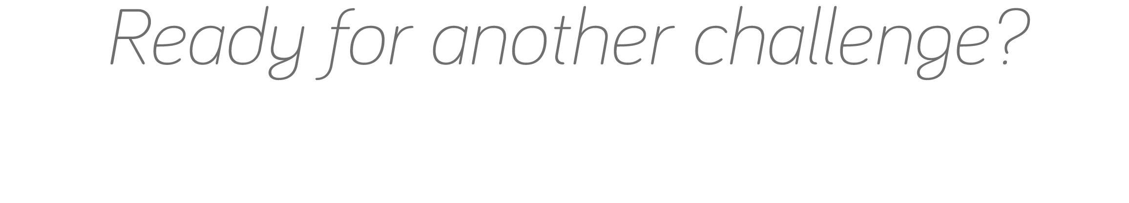 Ready for another challenge 