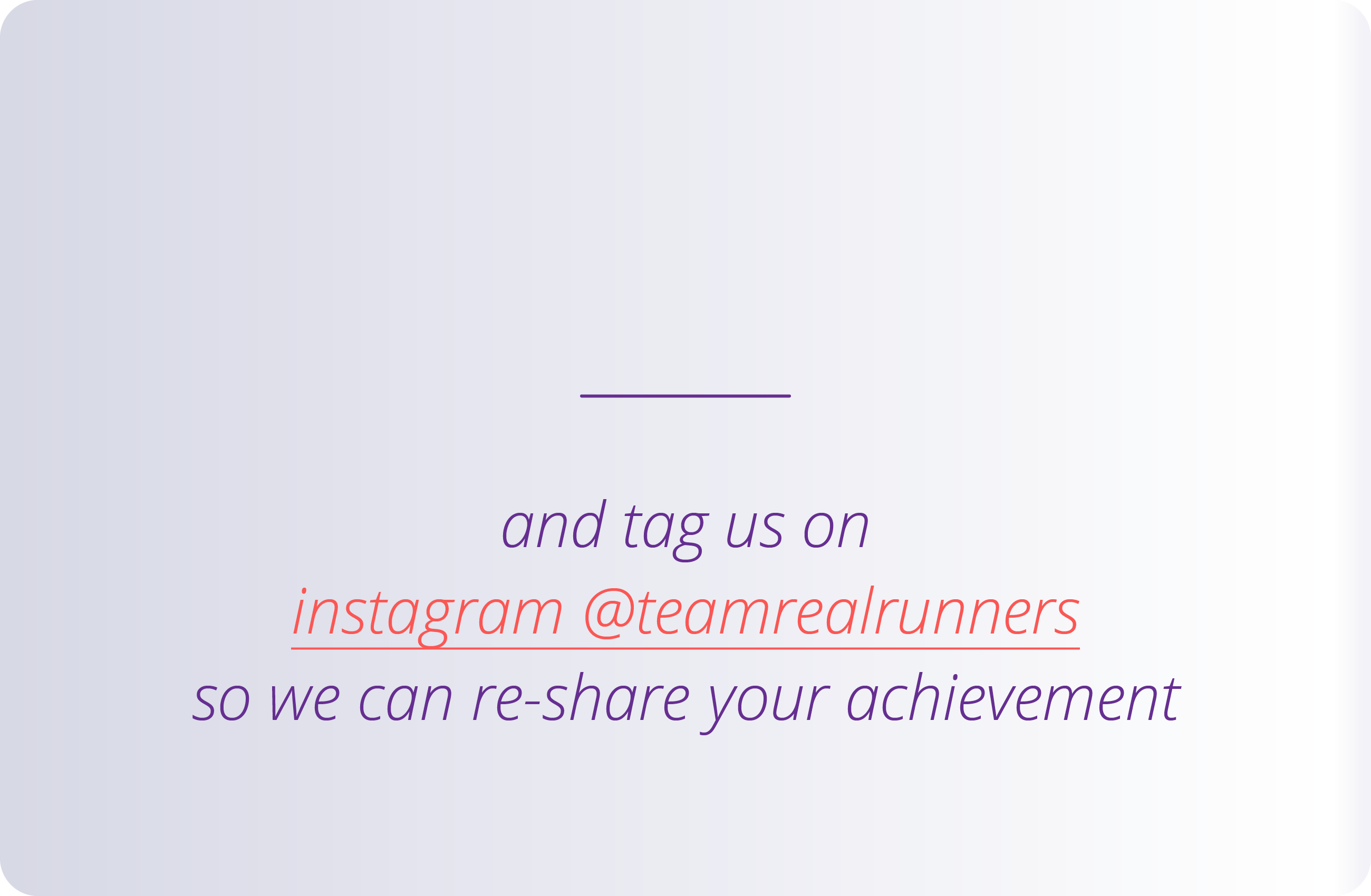   and tag us on instagram  teamrealrunners so we can re-share your achievement