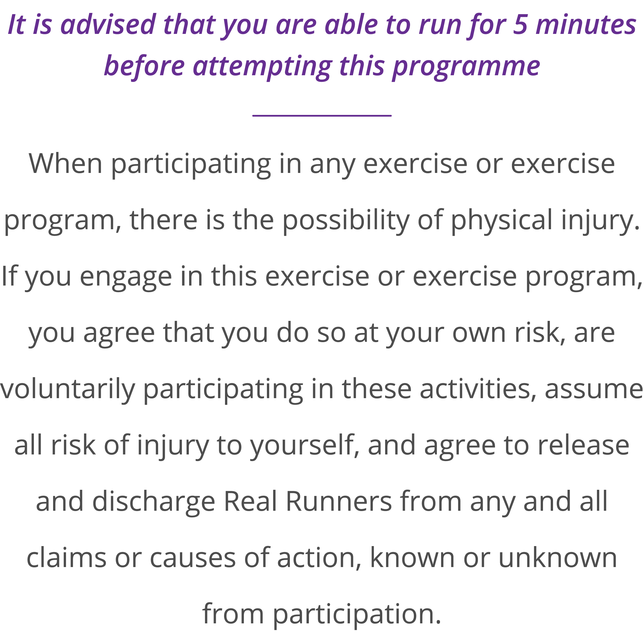 It is advised that you are able to run for 5 minutes before attempting this programme  When participating in any exer   