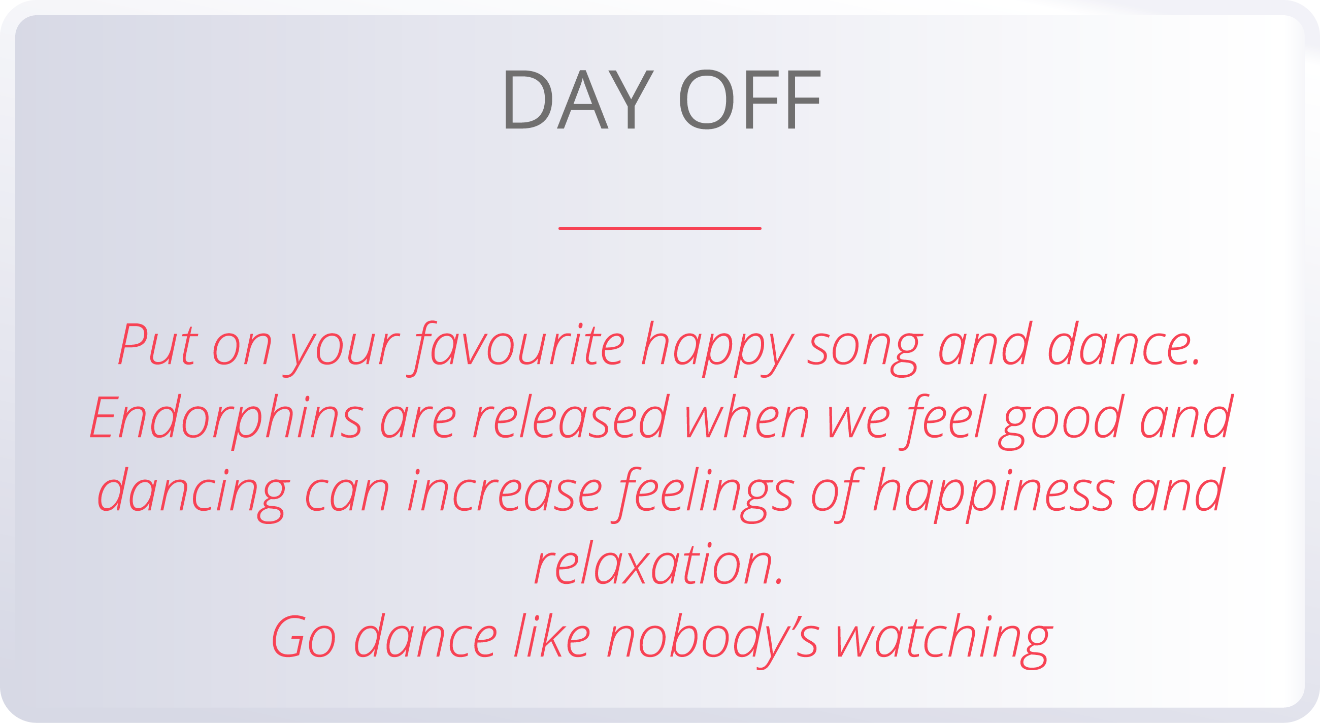 DAY OFF  Put on your favourite happy song and dance  Endorphins are released when we feel good and dancing can increa   