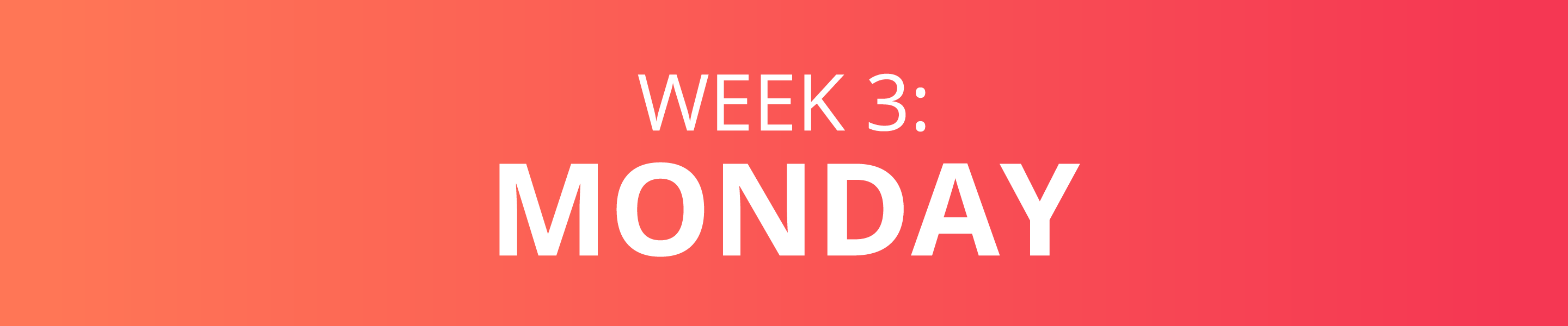 WEEK 3: MONDAY