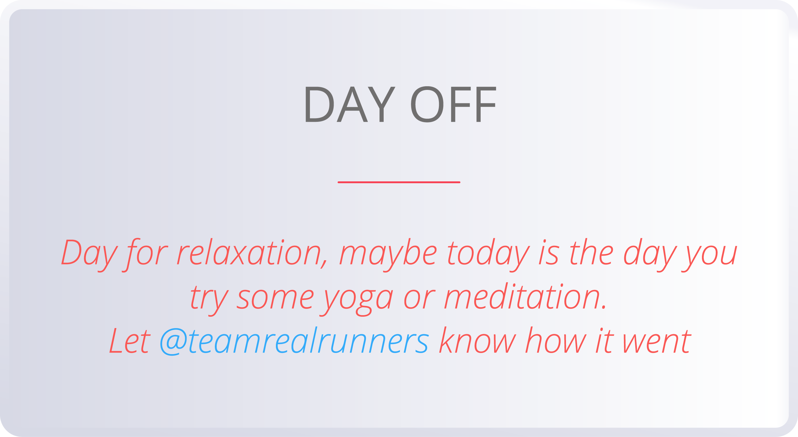 DAY OFF  Day for relaxation, maybe today is the day you try some yoga or meditation  Let  teamrealrunners know how it   