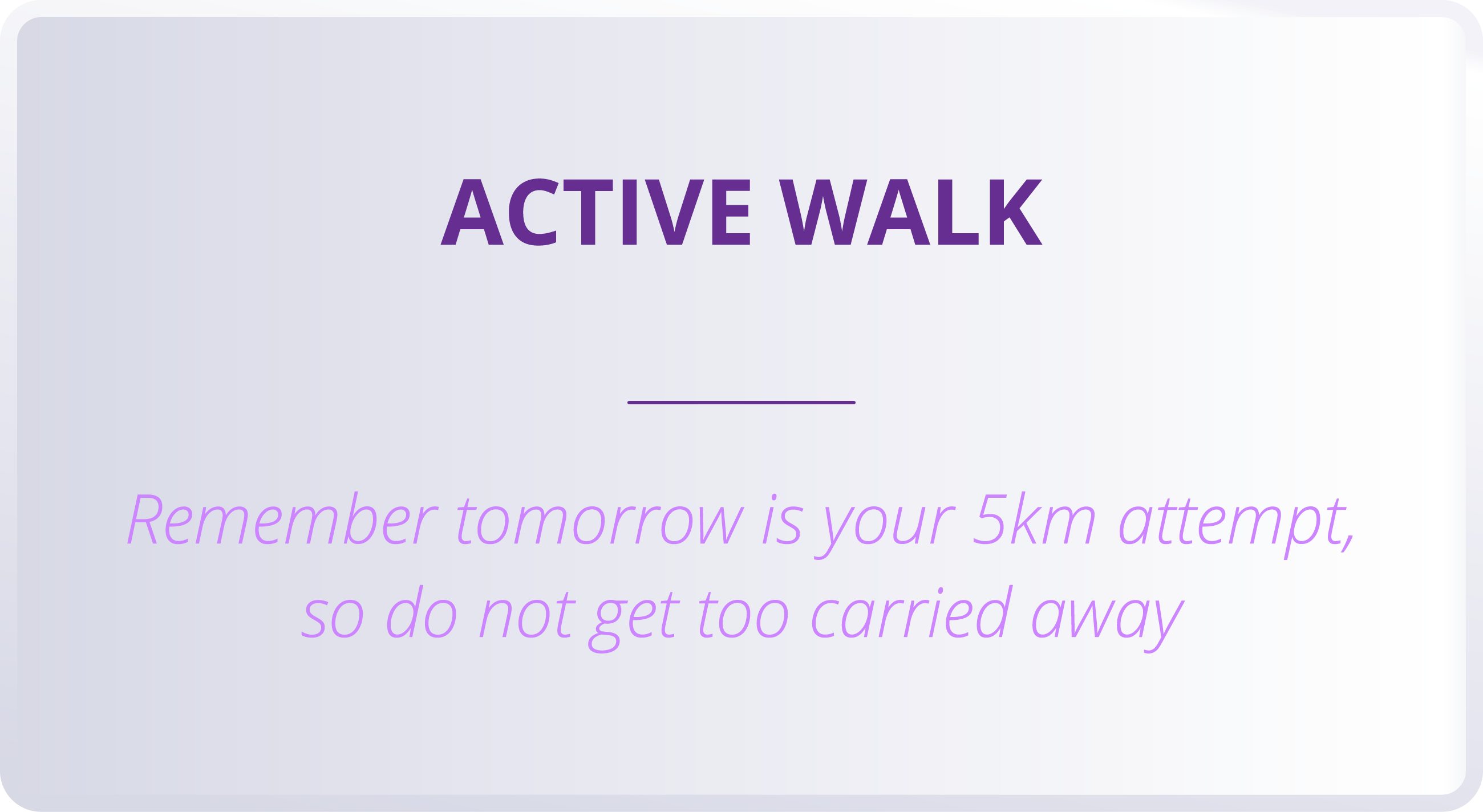 ACTIVE WALK  Remember tomorrow is your 5km attempt, so do not get too carried away