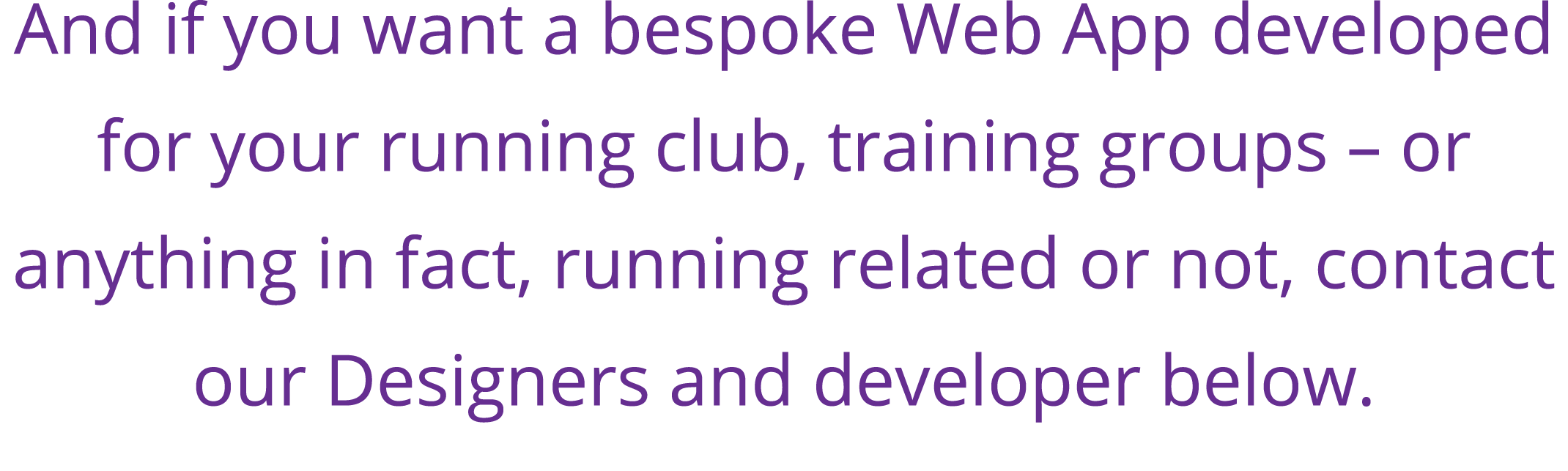 And if you want a bespoke Web App developed for your running club, training groups   or anything in fact, running rel   