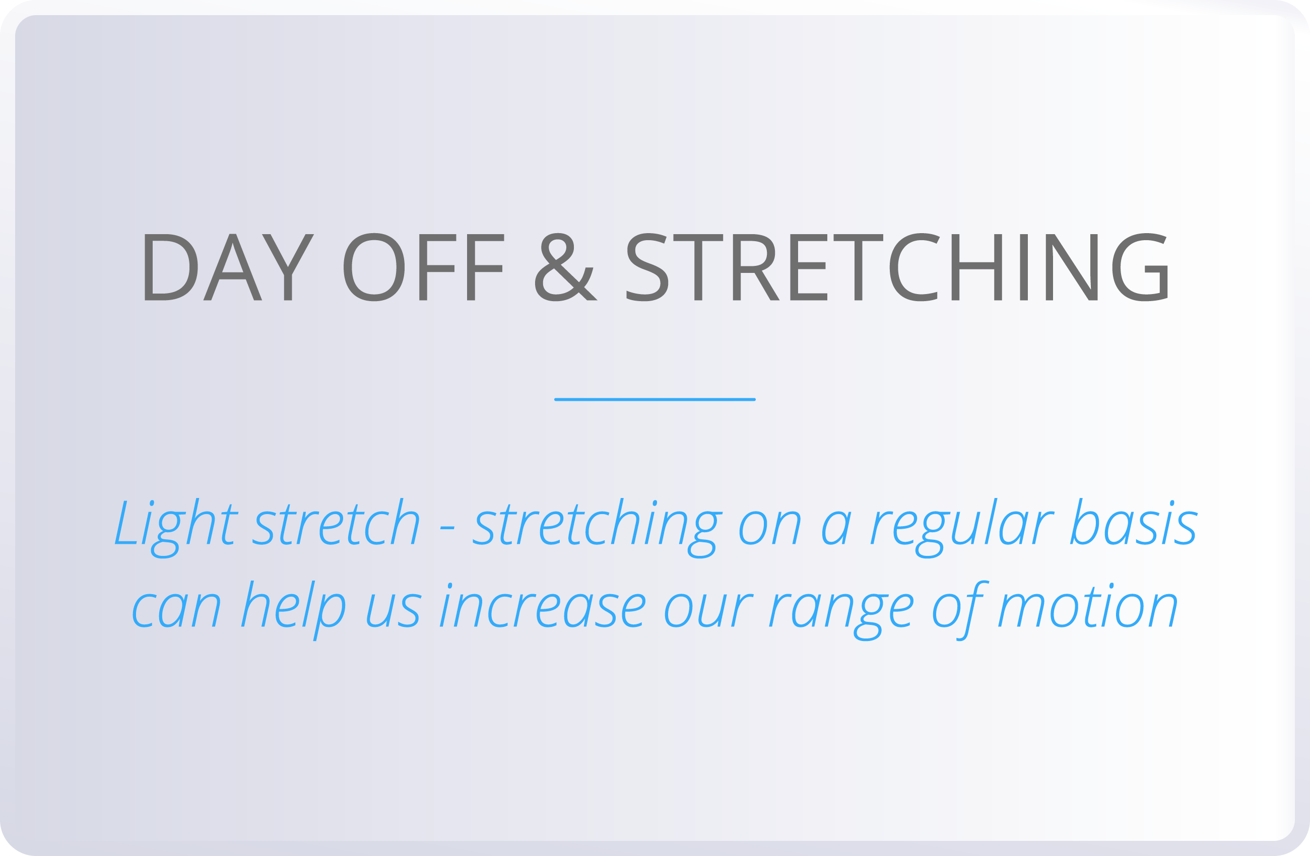 DAY OFF & STRETCHING  Light stretch - stretching on a regular basis can help us increase our range of motion