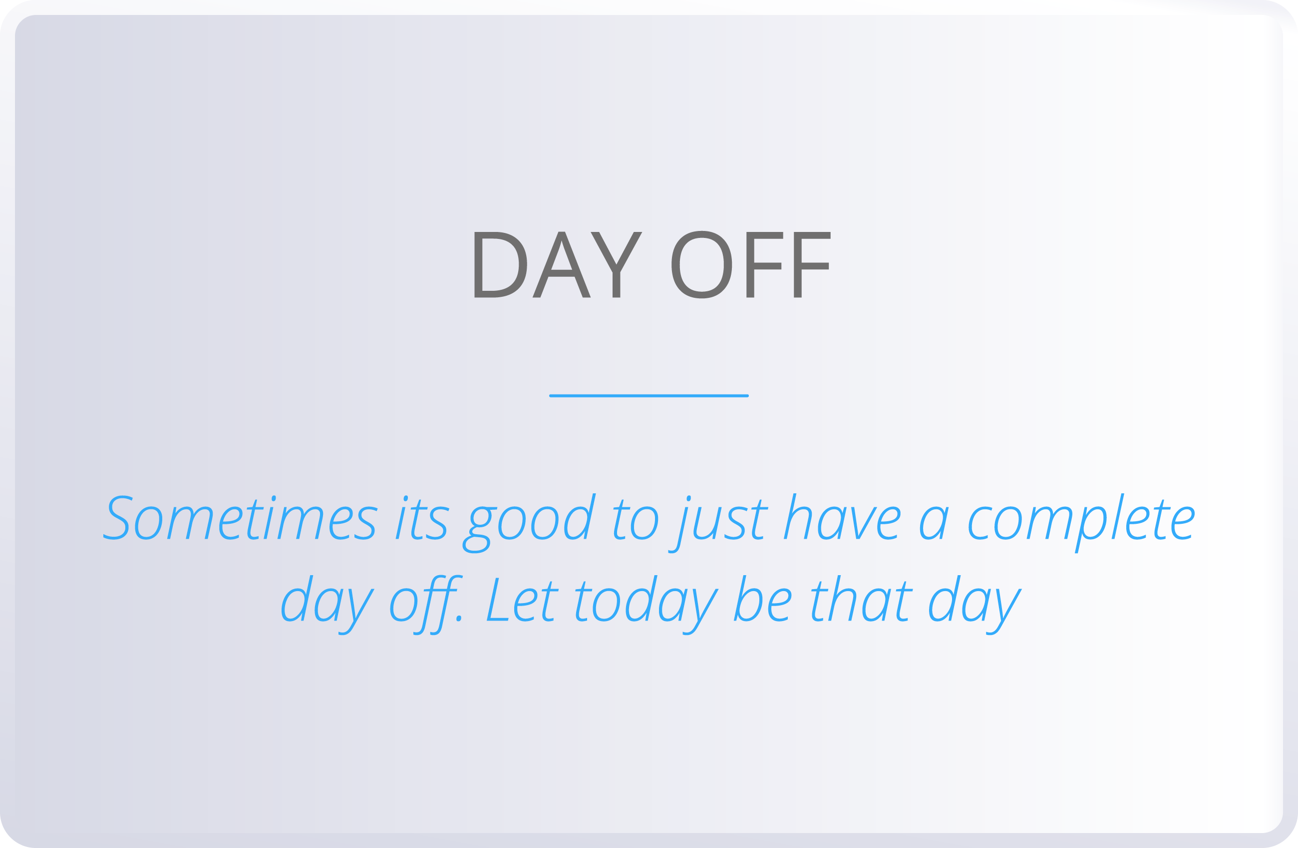 DAY OFF  Sometimes its good to just have a complete day off  Let today be that day