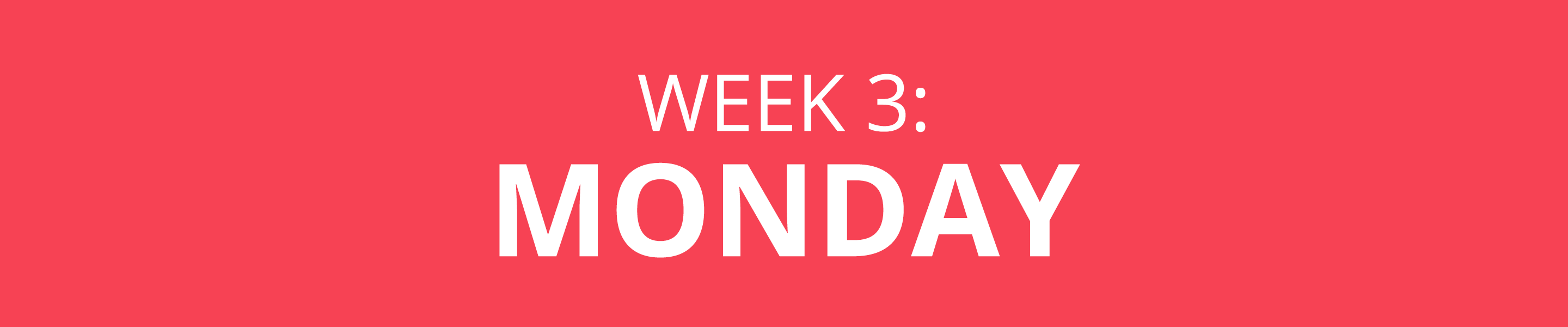 WEEK 3: MONDAY