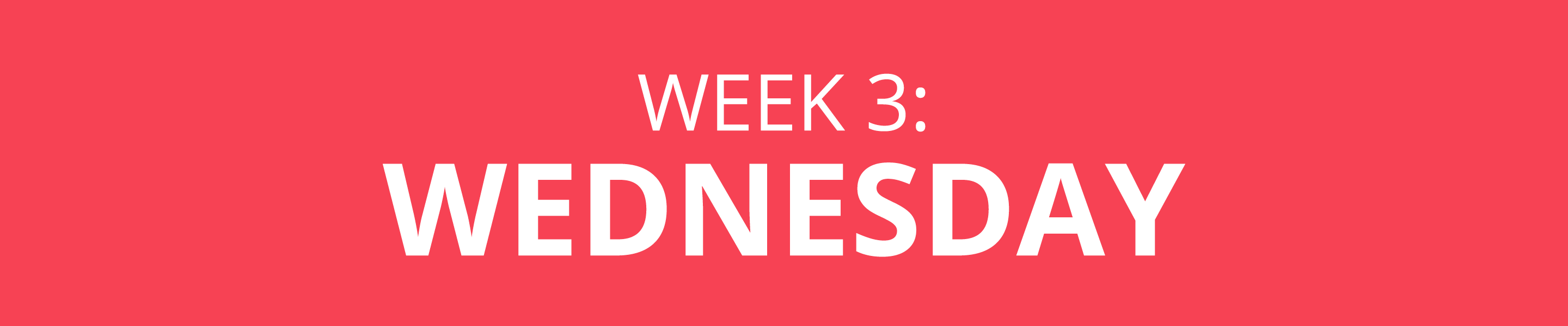 WEEK 3: WEDNESDAY