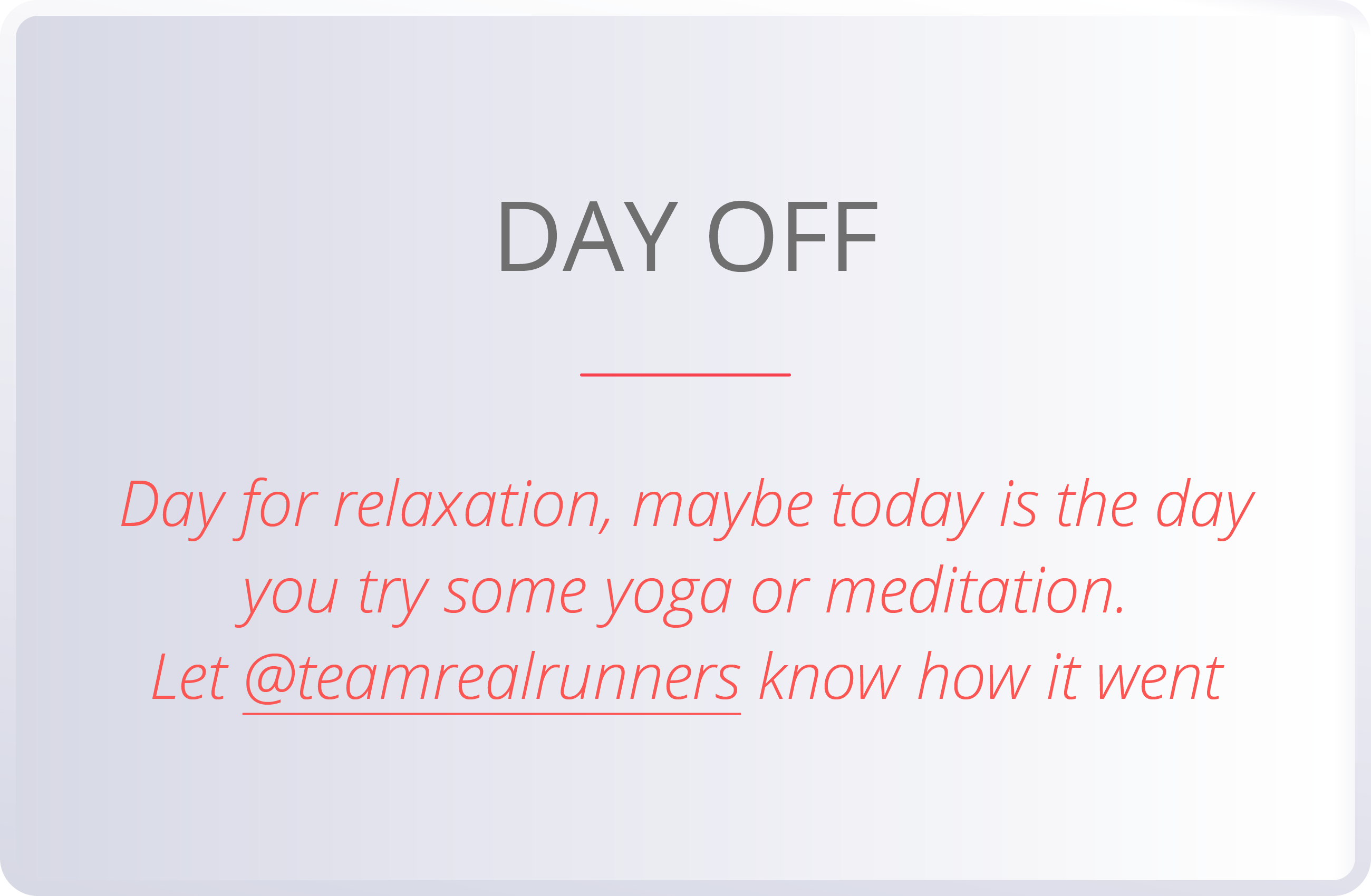 DAY OFF  Day for relaxation, maybe today is the day you try some yoga or meditation  Let  teamrealrunners know how it   