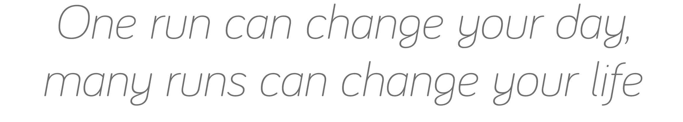 One run can change your day, many runs can change your life 