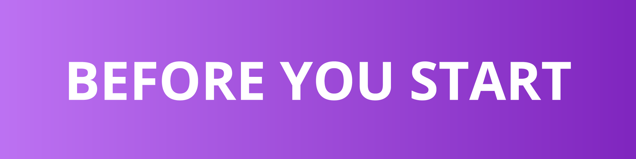 BEFORE YOU START