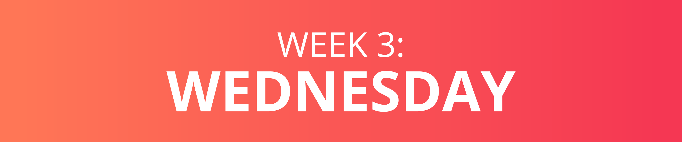 WEEK 3: WEDNESDAY