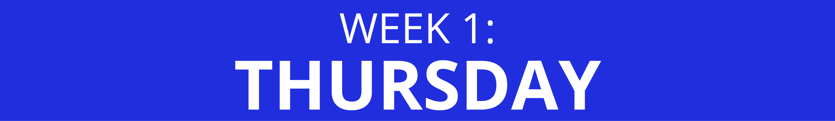 WEEK 1: THURSDAY
