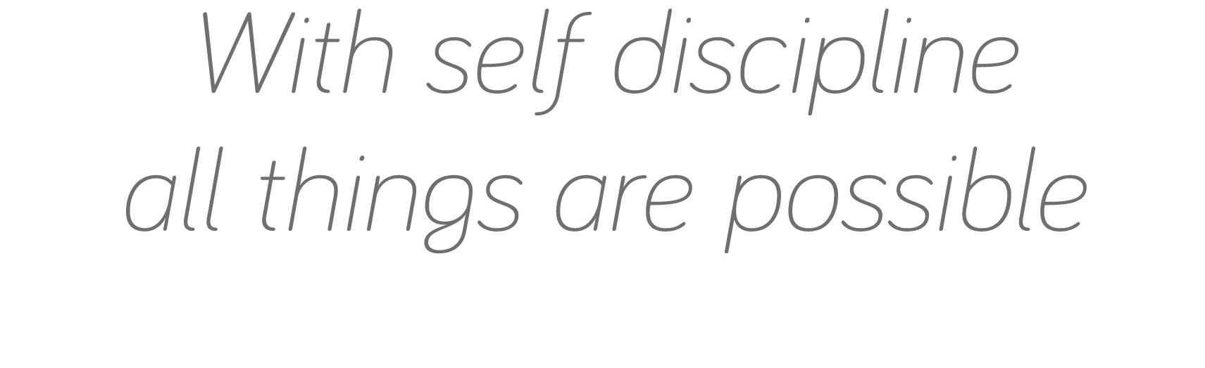 With self discipline all things are possible 