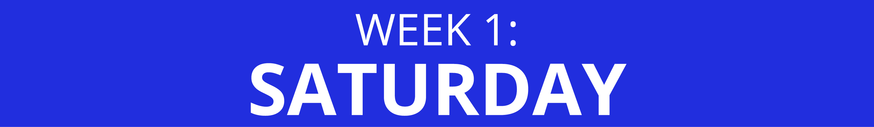 WEEK 1: SATURDAY