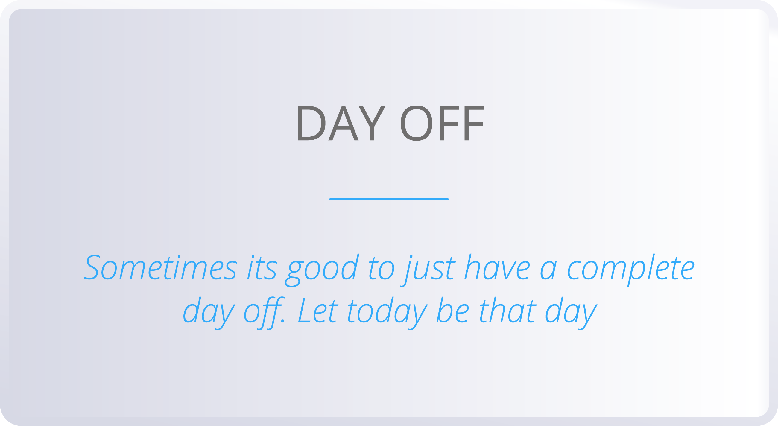 DAY OFF  Sometimes its good to just have a complete day off  Let today be that day