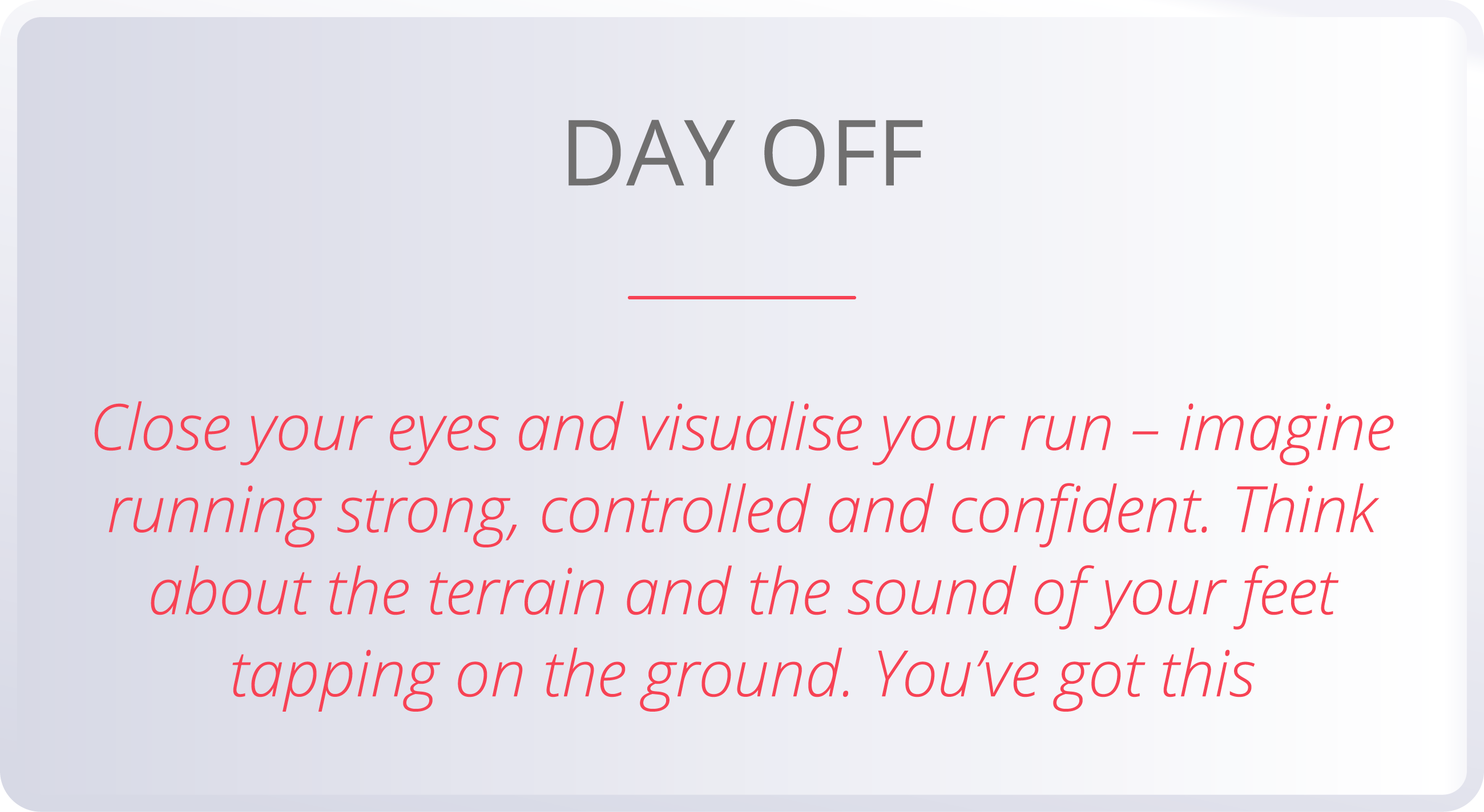 DAY OFF  Close your eyes and visualise your run   imagine running strong, controlled and confident  Think about the t   