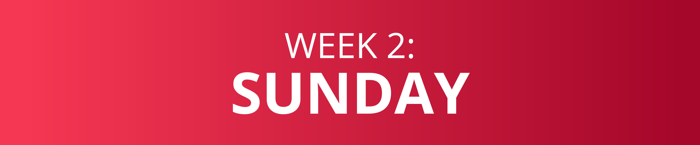 WEEK 2: SUNDAY